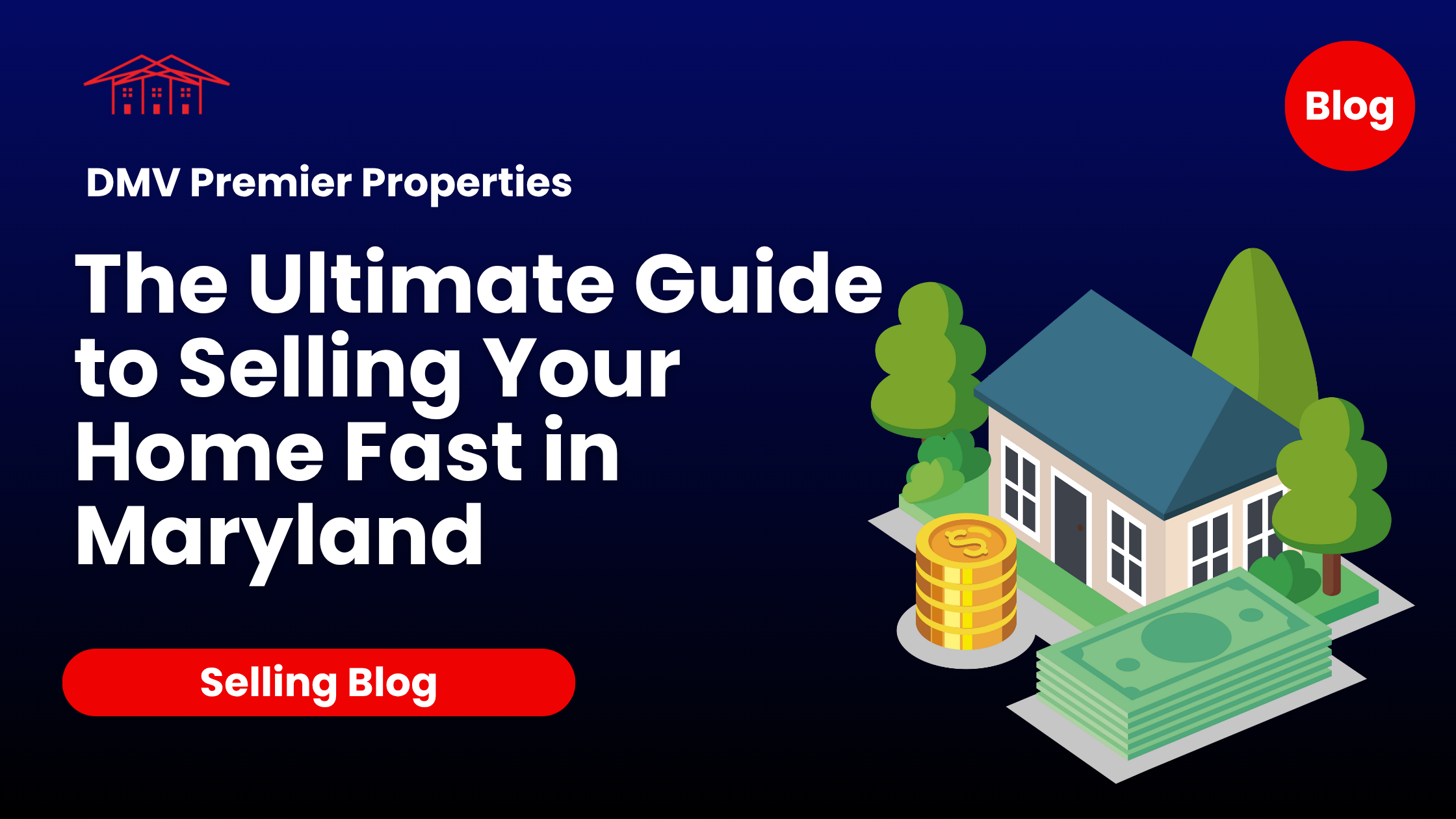 Illustration of a house surrounded by trees, stacks of cash, and coins, promoting DMV Premier Properties’ blog titled “The Ultimate Guide to Selling Your Home Fast in Maryland”